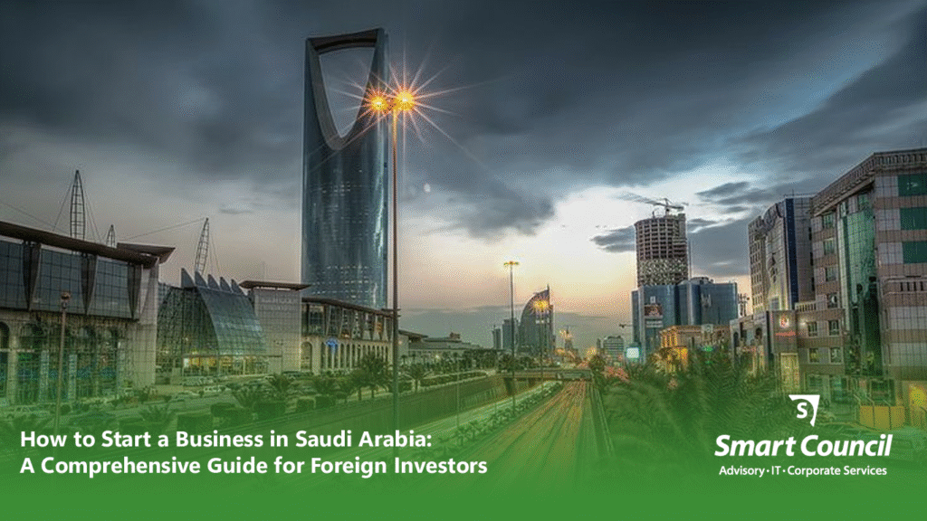 How to Start a Business in Saudi Arabia: A Comprehensive Guide for Foreign Investors